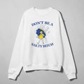 Plus Size Unisex Don't Be A Salty B$tch Sweatshirt